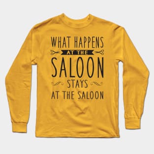 What happens in the saloon stays Long Sleeve T-Shirt